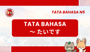 Tata Bahasa / Pola Kalimat N5 : ~ tai desu | Bahasa Jepang