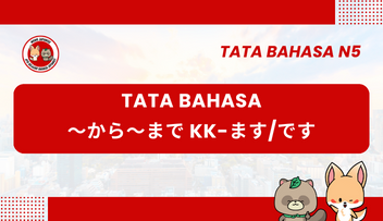 Tata Bahasa / Pola Kalimat N5 : ~ kara ~ made KK-masu/desu | Bahasa Jepang