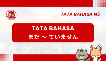 Tata Bahasa / Pola Kalimat N5 : Mada ～te imasen | Bahasa Jepang￼