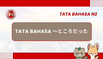 Tata Bahasa JLPT N2 –  ~TOKORO DATTA