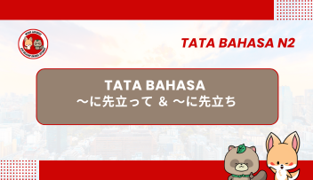 Tata Bahasa JLPT N2 –  ~NI SAKI DATTE & ~NI SAKI DACHI