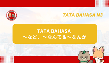 Tata Bahasa JLPT N3 – ~NADO, ~NANTE & ~NANKA